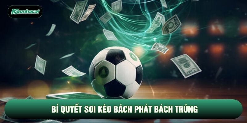 Bí quyết soi kèo bách phát bách trúng