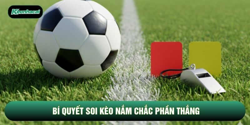 Bí quyết soi kèo nắm chắc phần thắng Bí quyết soi kèo nắm chắc phần thắng