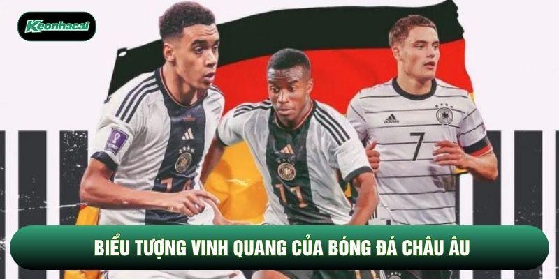 Biểu tượng vinh quang của bóng đá châu Âu
