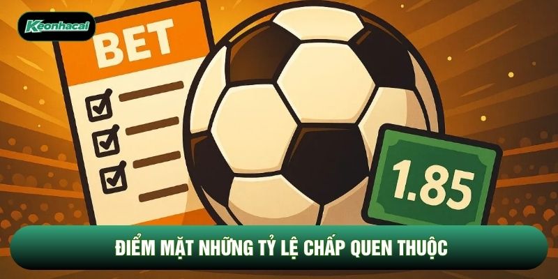 Điểm mặt những tỷ lệ chấp quen thuộc Điểm mặt những tỷ lệ chấp quen thuộc