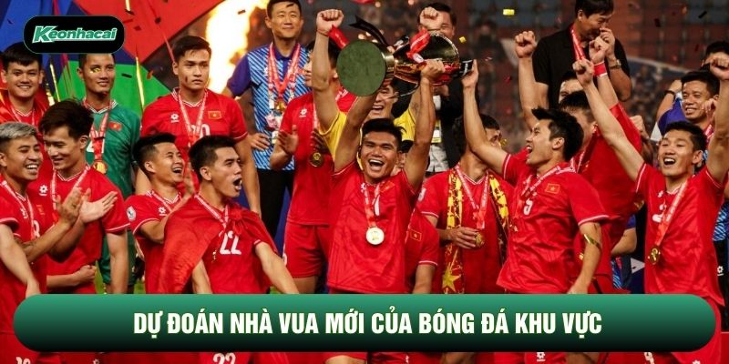 Dự đoán nhà vua mới của bóng đá khu vực