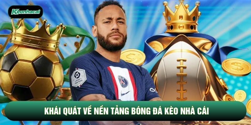 Khái quát về nền tảng bóng đá Kèo Nhà Cái