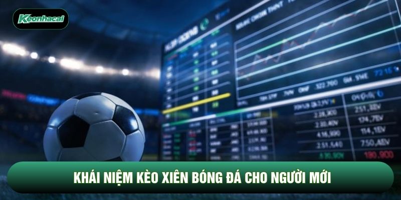Khái niệm kèo xiên bóng đá cho người mới Khái niệm kèo xiên bóng đá cho người mới