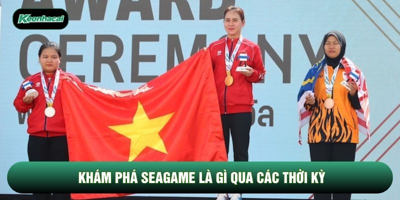 Khám phá Seagame là gì qua các thời kỳ